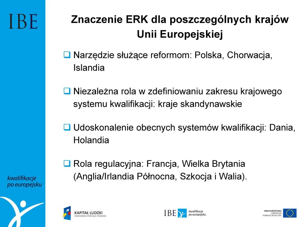 kwalifikacji: kraje skandynawskie Udoskonalenie obecnych systemów kwalifikacji: Dania,