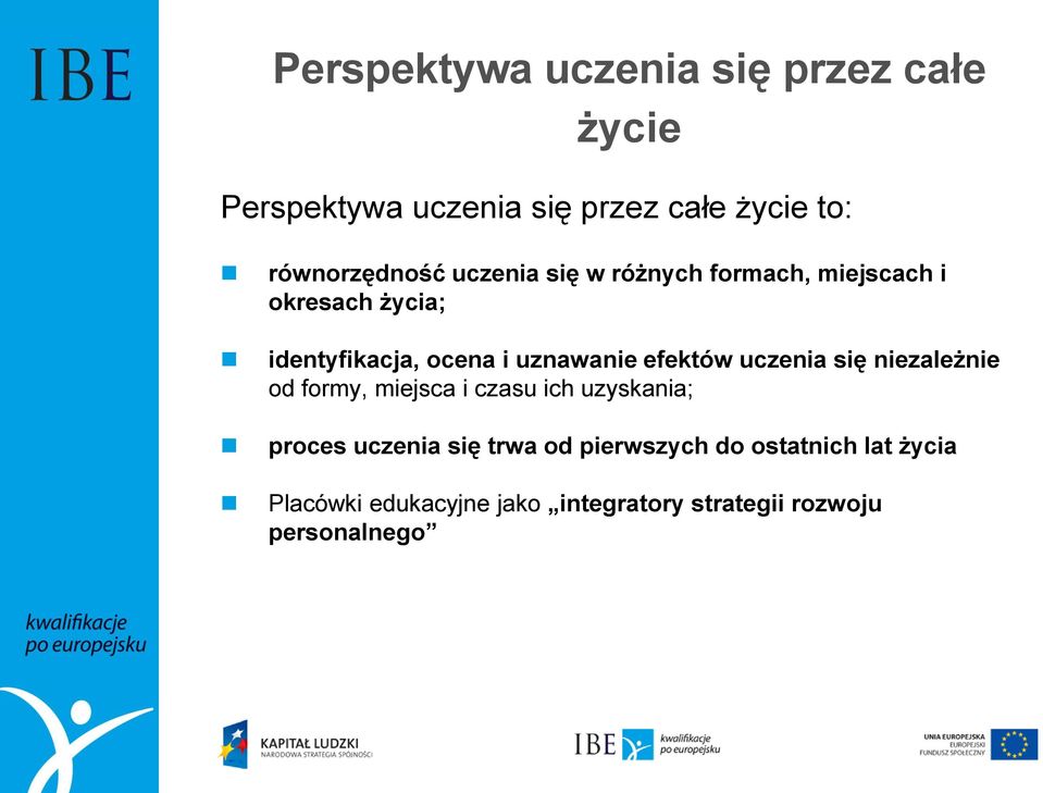 uznawanie efektów uczenia się niezależnie od formy, miejsca i czasu ich uzyskania; proces uczenia