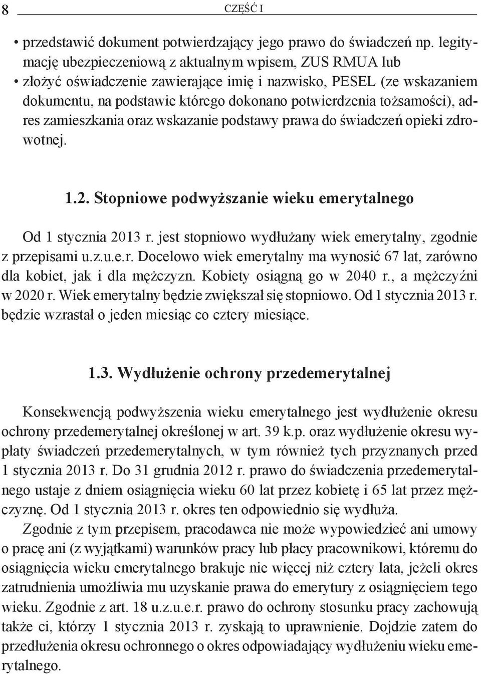 adres zamieszkania oraz wskazanie podstawy prawa do świadczeń opieki zdrowotnej. 1.2. Stopniowe podwyższanie wieku emerytalnego Od 1 stycznia 2013 r.