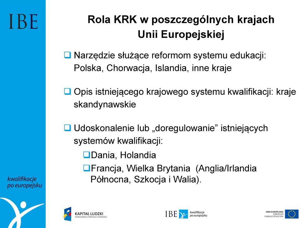 kwalifikacji: kraje skandynawskie Udoskonalenie lub doregulowanie istniejących systemów