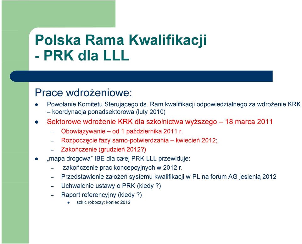 Obowiązywanie od 1 października 2011 r. Rozpoczęcie fazy samo-potwierdzania kwiecień 2012; Zakończenie (grudzień 2012?