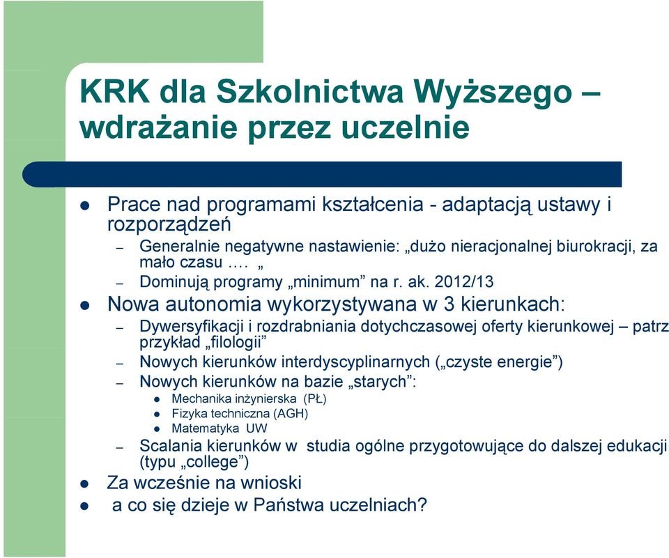 2012/13 Nowa autonomia wykorzystywana w 3 kierunkach: Dywersyfikacji i rozdrabniania dotychczasowej oferty kierunkowej patrz przykład filologii Nowych kierunków