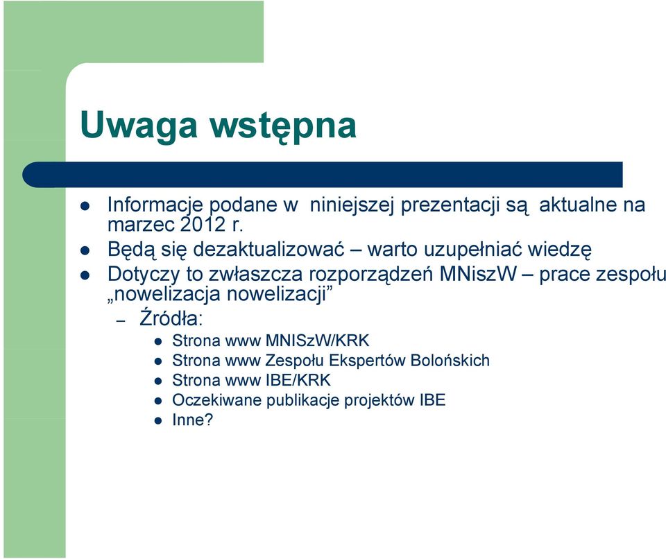 MNiszW prace zespołu nowelizacja nowelizacji Źródła: Strona www MNISzW/KRK Strona www