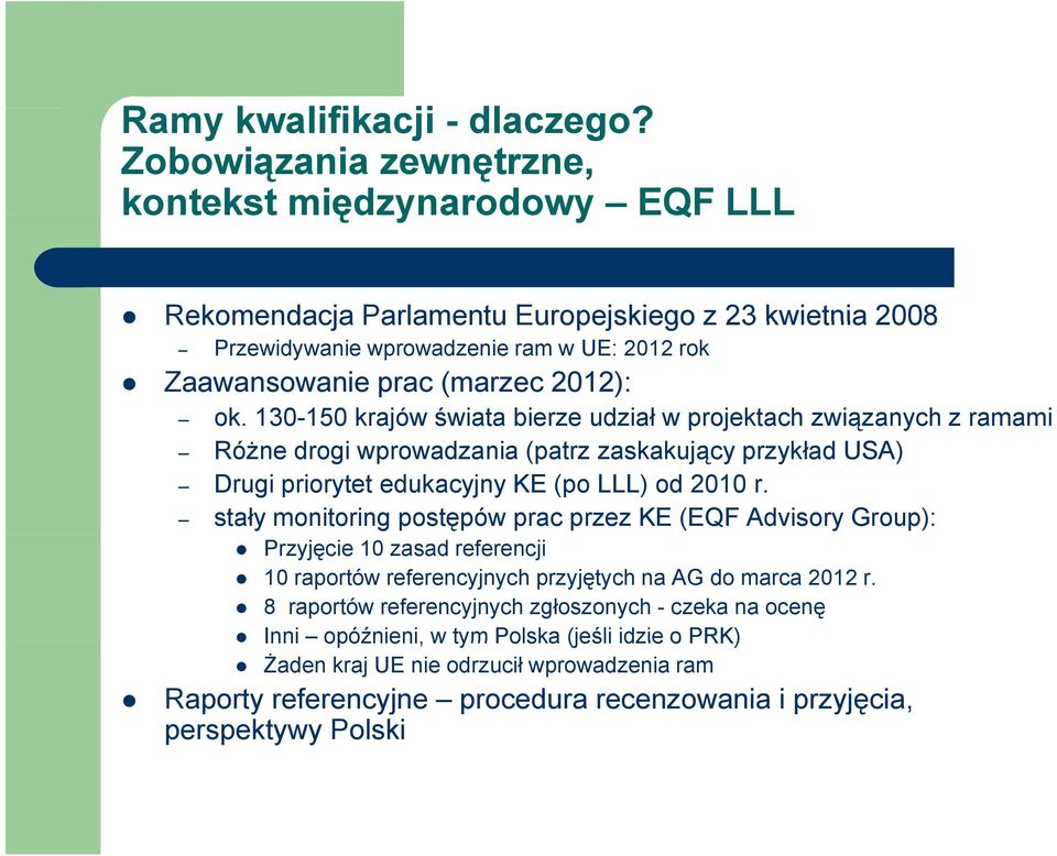 ok. 130-150 krajów świata bierze udział w projektach związanych ą z ramami Różne drogi wprowadzania (patrz zaskakujący przykład USA) Drugi priorytet edukacyjny KE (po LLL) od 2010 r.