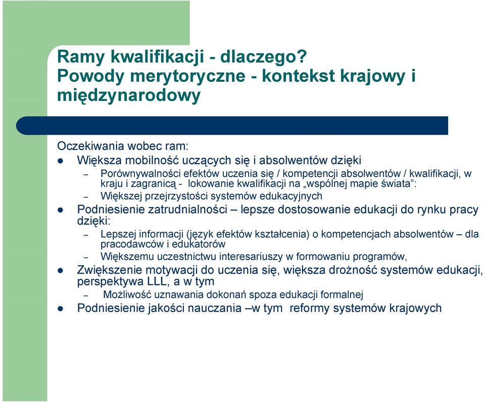 kwalifikacji, w kraju i zagranicą - lokowanie kwalifikacji na wspólnej mapie świata : Większej ę jprzejrzystości systemów edukacyjnych y Podniesienie zatrudnialności lepsze dostosowanie edukacji do