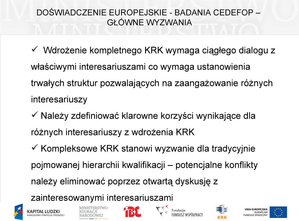 zdefiniować klarowne korzyści wynikające dla różnych interesariuszy z wdrożenia KRK Kompleksowe KRK stanowi wyzwanie dla