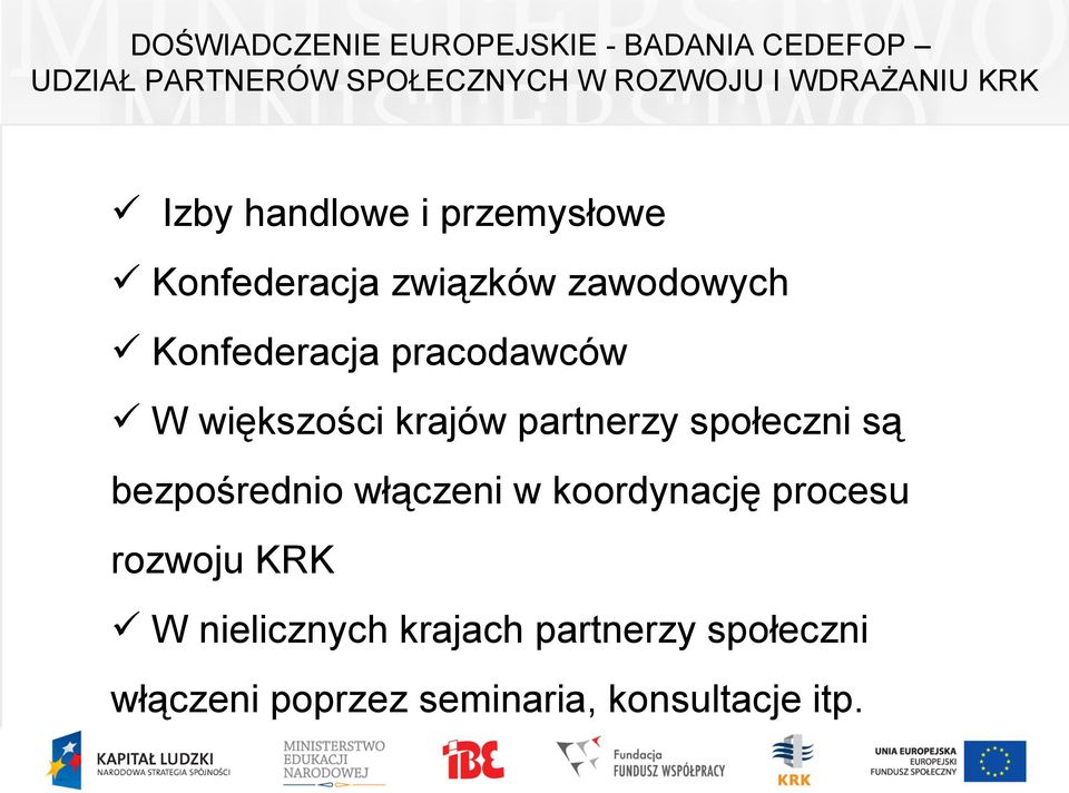 pracodawców W większości krajów partnerzy społeczni są bezpośrednio włączeni w koordynację