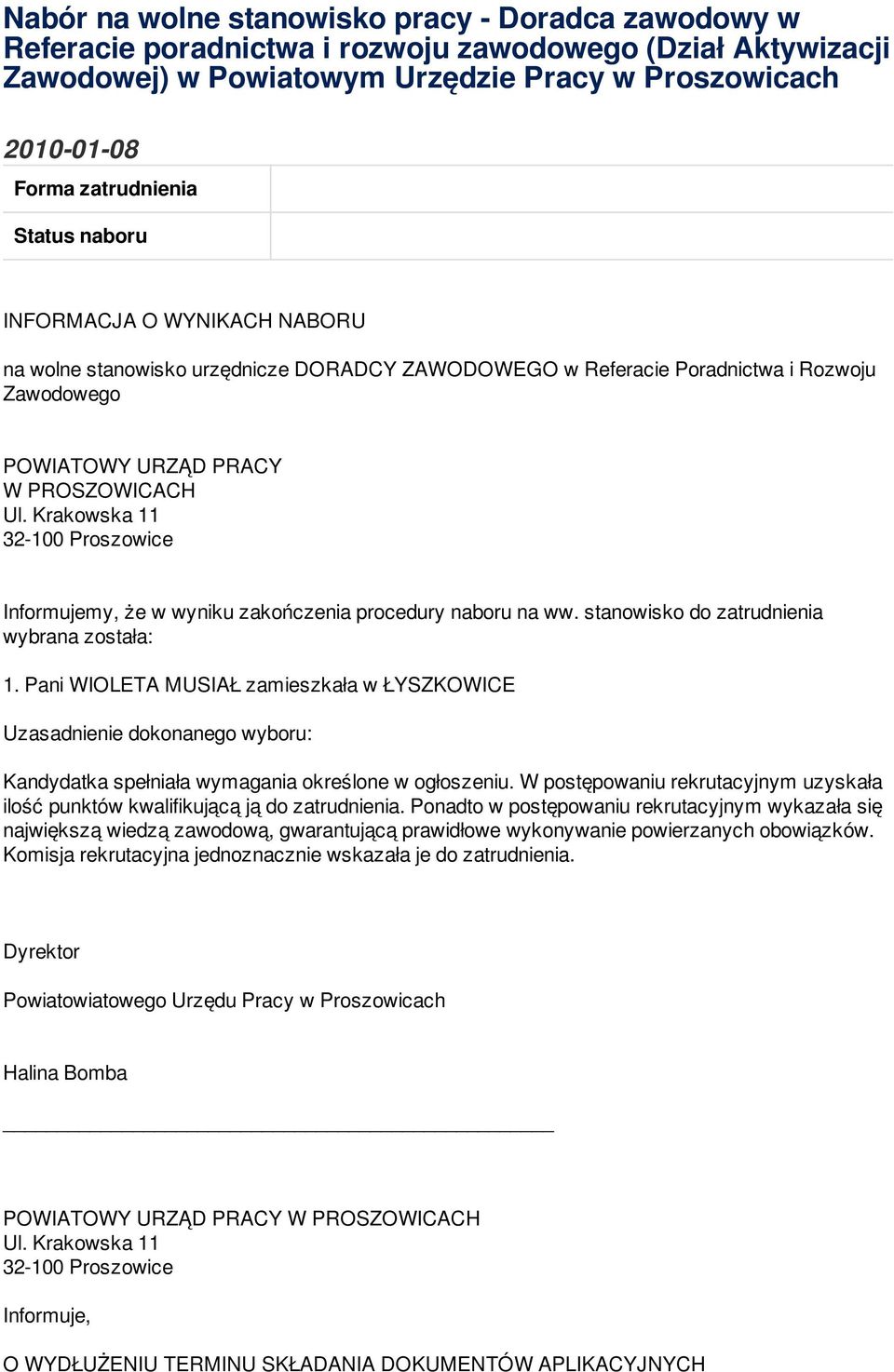 Krakowska 11 32-100 Proszowice Informujemy, że w wyniku zakończenia procedury naboru na ww. stanowisko do zatrudnienia wybrana została: 1.
