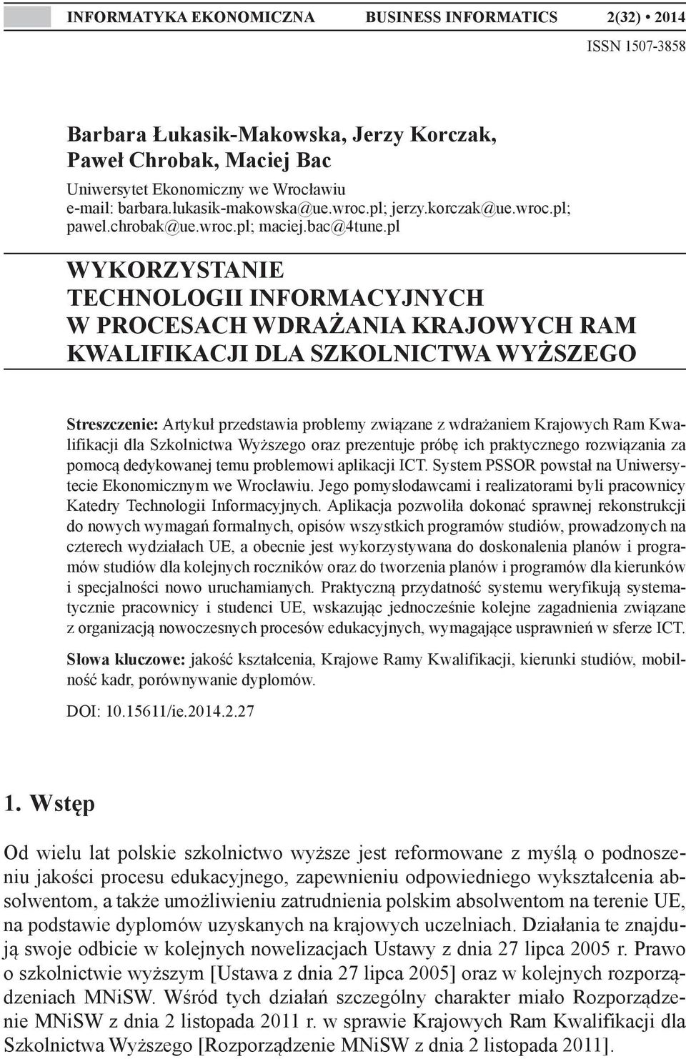 pl WYKORZYSTANIE TECHNOLOGII INFORMACYJNYCH W PROCESACH WDRAŻANIA KRAJOWYCH RAM KWALIFIKACJI DLA SZKOLNICTWA WYŻSZEGO Streszczenie: Artykuł przedstawia problemy związane z wdrażaniem Krajowych Ram