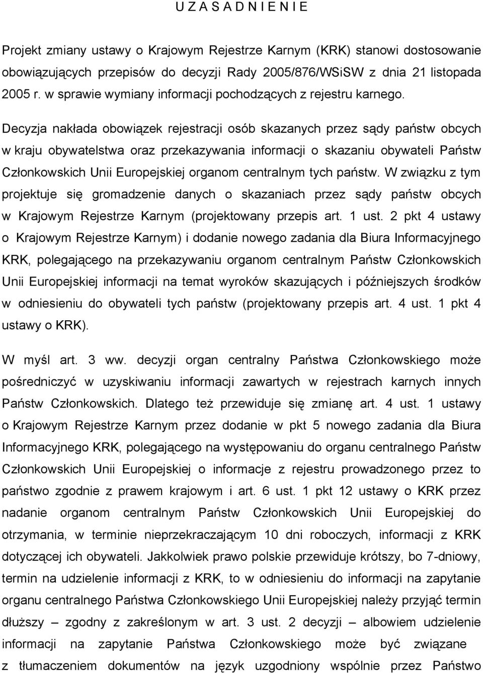 Decyzja nakłada obowiązek rejestracji osób skazanych przez sądy państw obcych w kraju obywatelstwa oraz przekazywania informacji o skazaniu obywateli Państw Członkowskich Unii Europejskiej organom