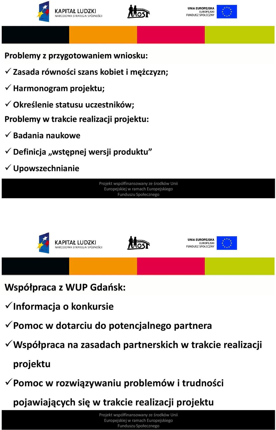 Współpraca z WUP Gdańsk: Informacja o konkursie Pomoc w dotarciu do potencjalnego partnera Współpraca na zasadach