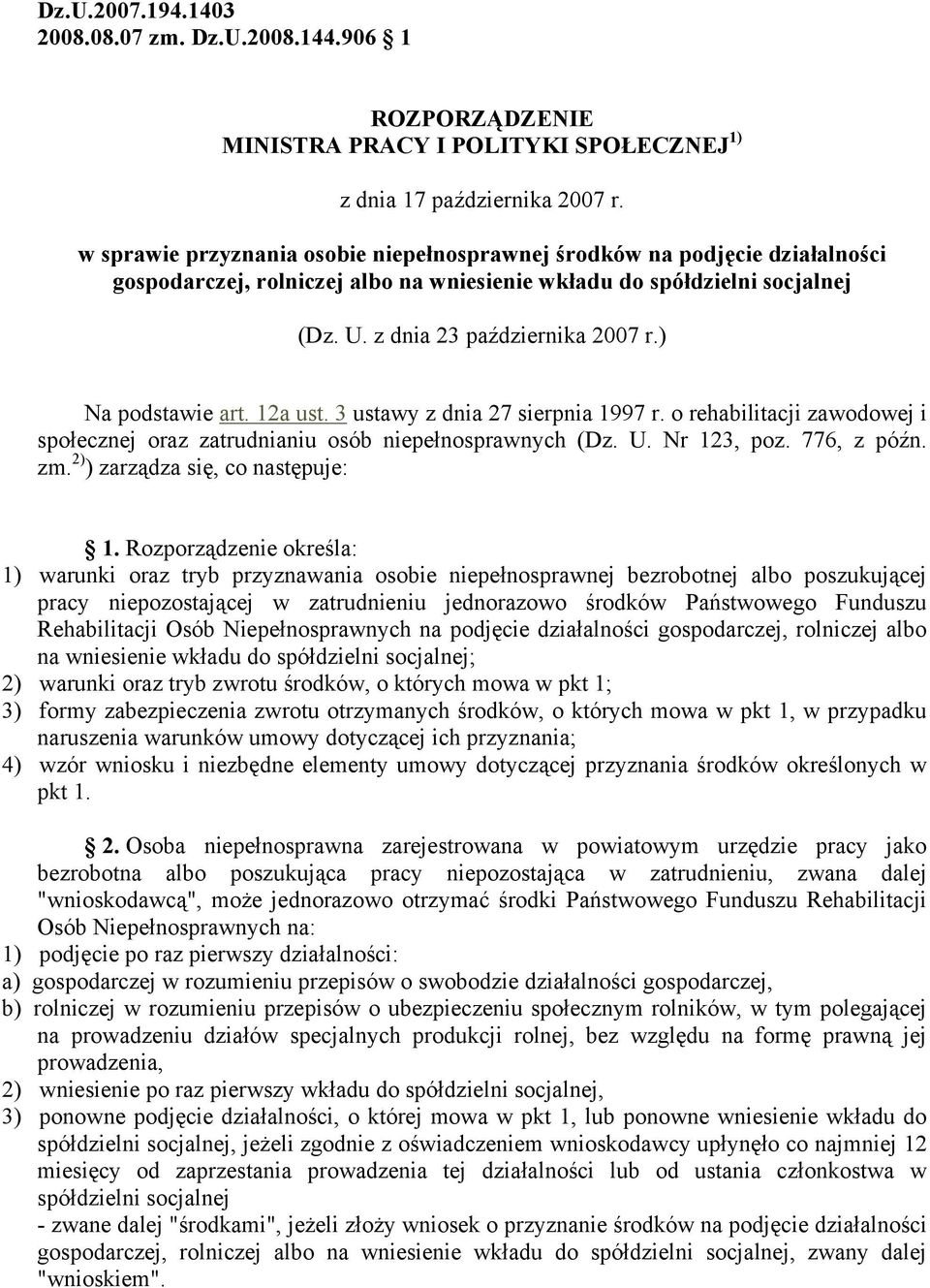 ) Na podstawie art. 12a ust. 3 ustawy z dnia 27 sierpnia 1997 r. o rehabilitacji zawodowej i społecznej oraz zatrudnianiu osób niepełnosprawnych (Dz. U. Nr 123, poz. 776, z późn. zm.