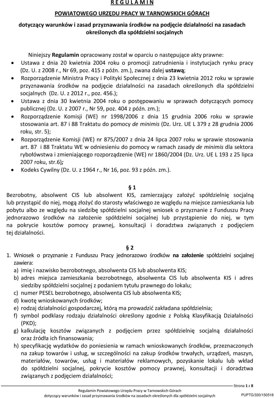 ), zwana dalej ustawą; Rozporządzenie Ministra Pracy i Polityki Społecznej z dnia 23 kwietnia 2012 roku w sprawie przyznawania środków na podjęcie działalności na zasadach określonych dla spółdzielni