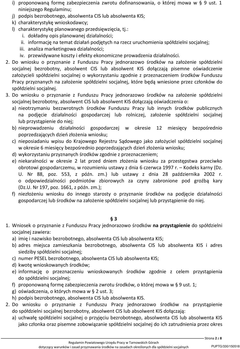 dokładny opis planowanej działalności; ii. informację na temat działań podjętych na rzecz uruchomienia spółdzielni socjalnej; iii. analiza marketingowa działalności; iv.