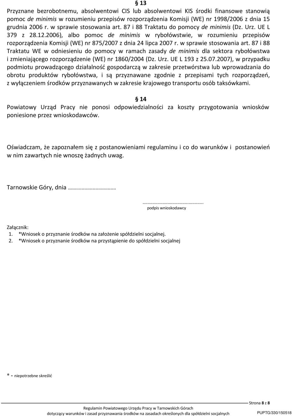 2006), albo pomoc de minimis w rybołówstwie, w rozumieniu przepisów rozporządzenia Komisji (WE) nr 875/2007 z dnia 24 lipca 2007 r. w sprawie stosowania art.