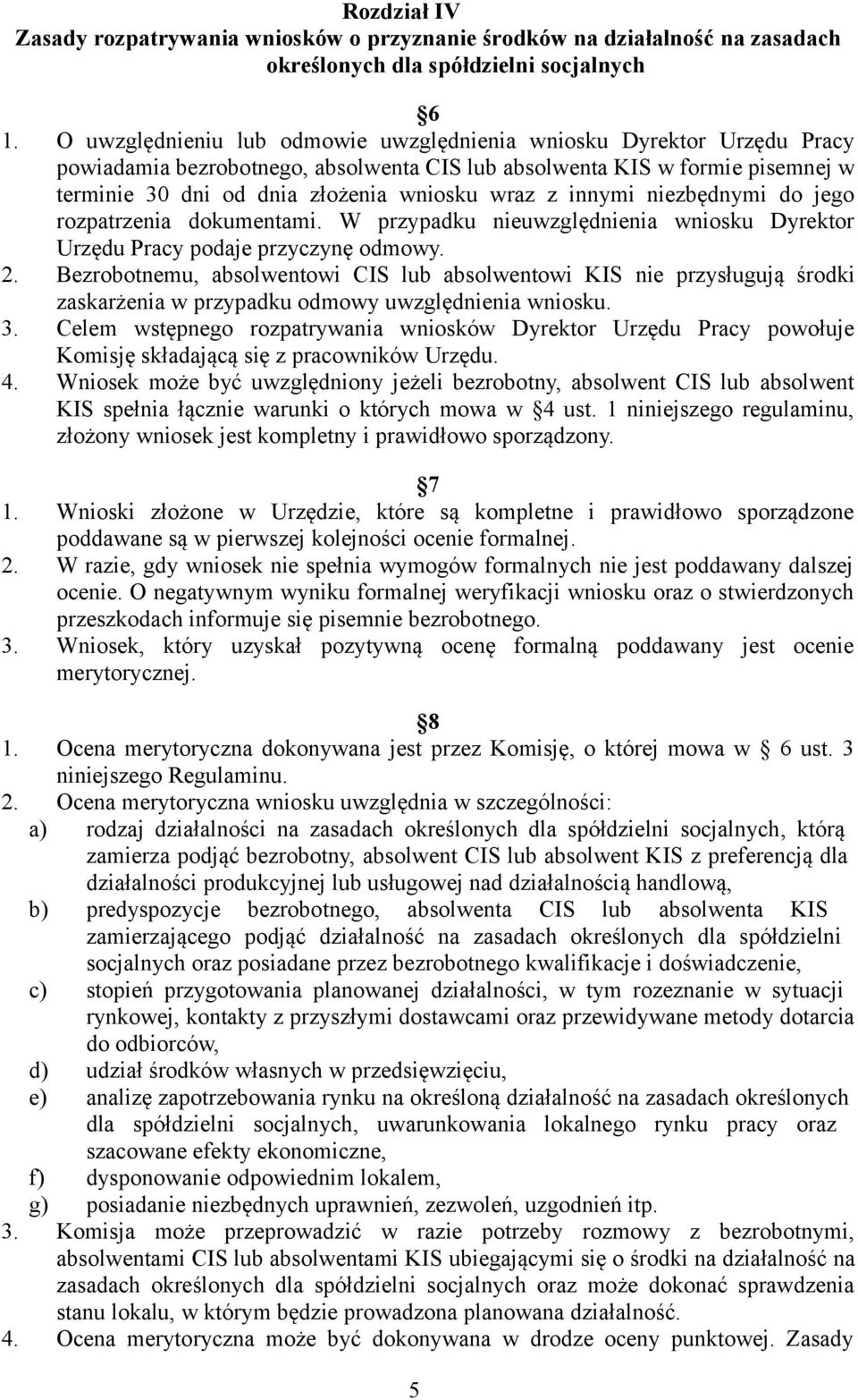 innymi niezbędnymi do jego rozpatrzenia dokumentami. W przypadku nieuwzględnienia wniosku Dyrektor Urzędu Pracy podaje przyczynę odmowy. 2.