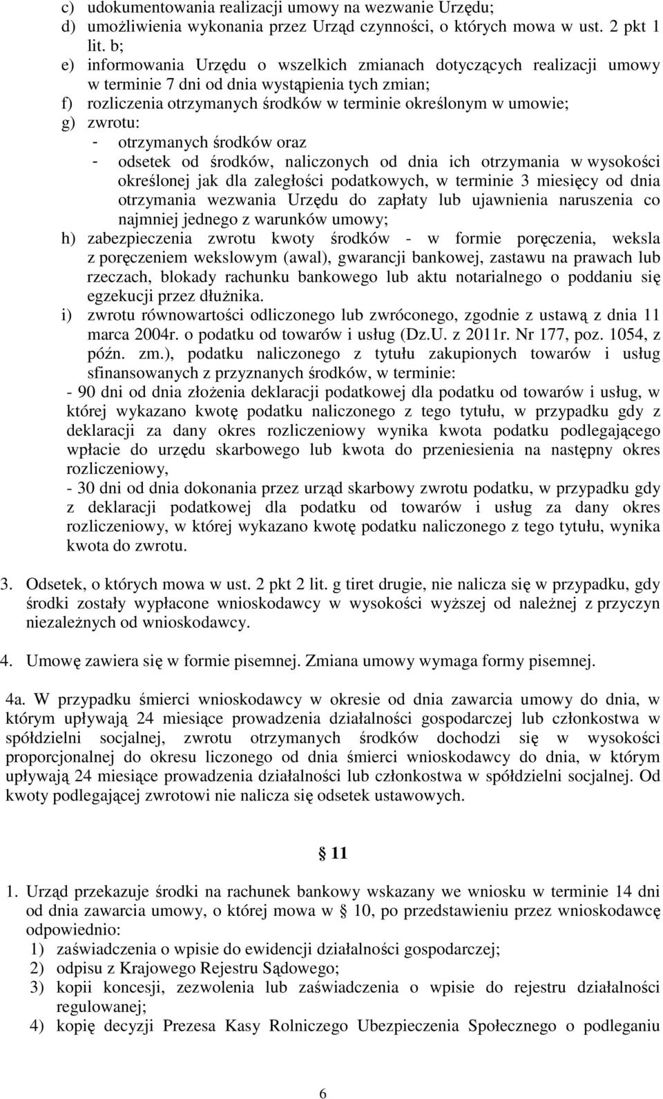 zwrotu: - otrzymanych środków oraz - odsetek od środków, naliczonych od dnia ich otrzymania w wysokości określonej jak dla zaległości podatkowych, w terminie 3 miesięcy od dnia otrzymania wezwania