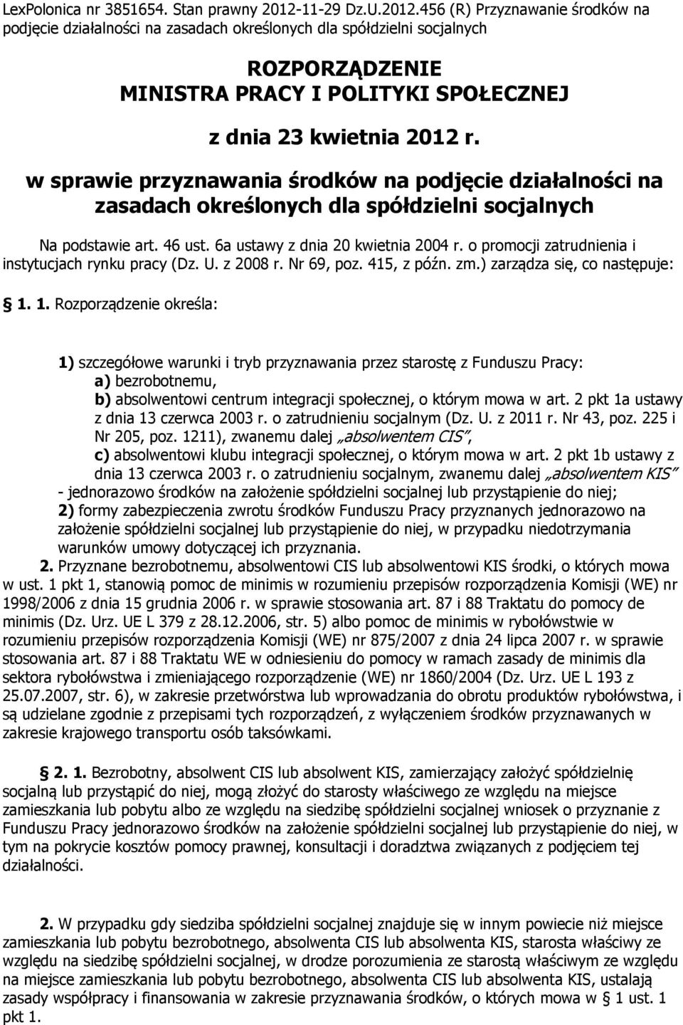 w sprawie przyznawania środków na podjęcie działalności na zasadach określonych dla spółdzielni socjalnych Na podstawie art. 46 ust. 6a ustawy z dnia 20 kwietnia 2004 r.