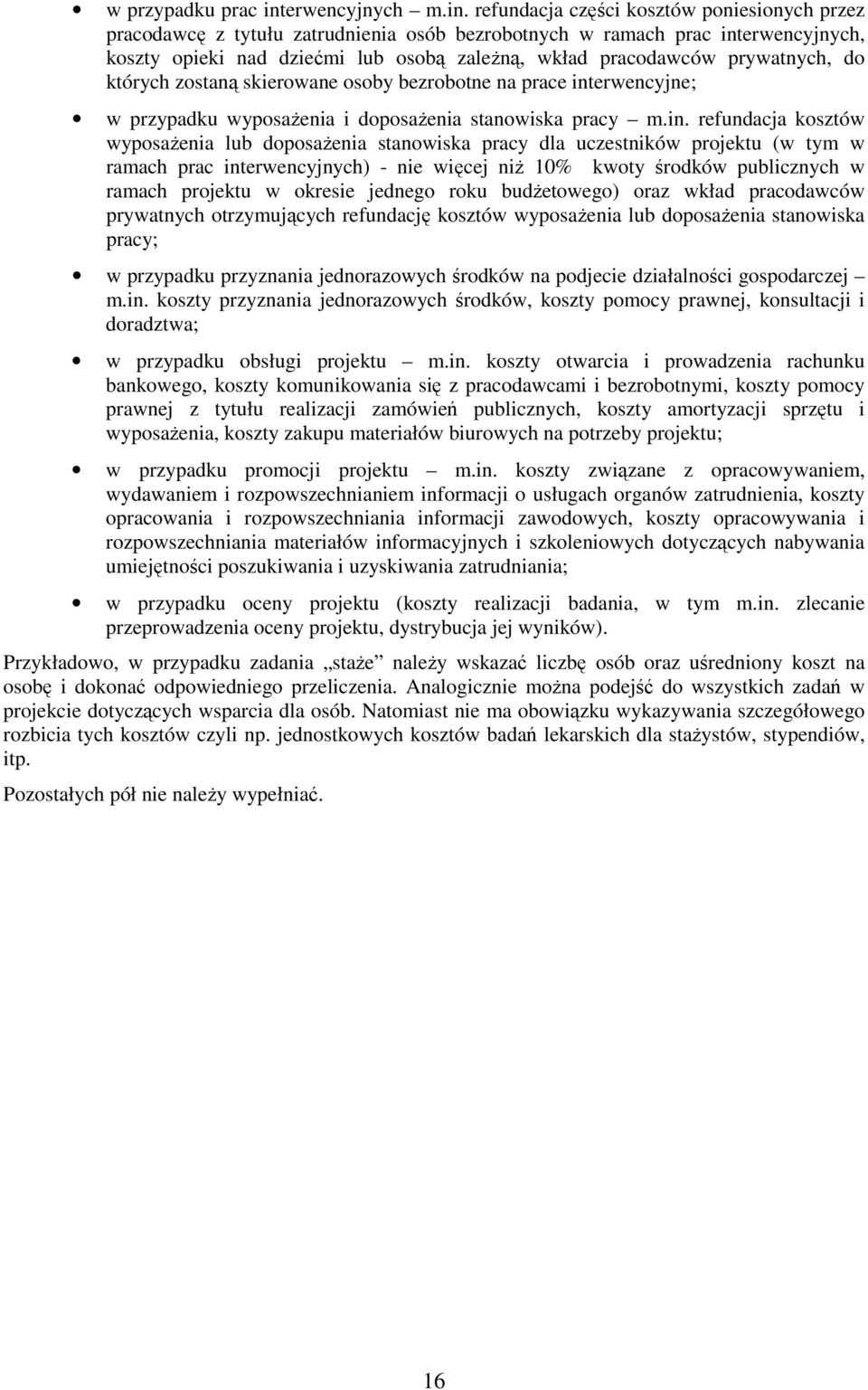 refundacja części kosztów poniesionych przez pracodawcę z tytułu zatrudnienia osób bezrobotnych w ramach prac interwencyjnych, koszty opieki nad dziećmi lub osobą zaleŝną, wkład pracodawców