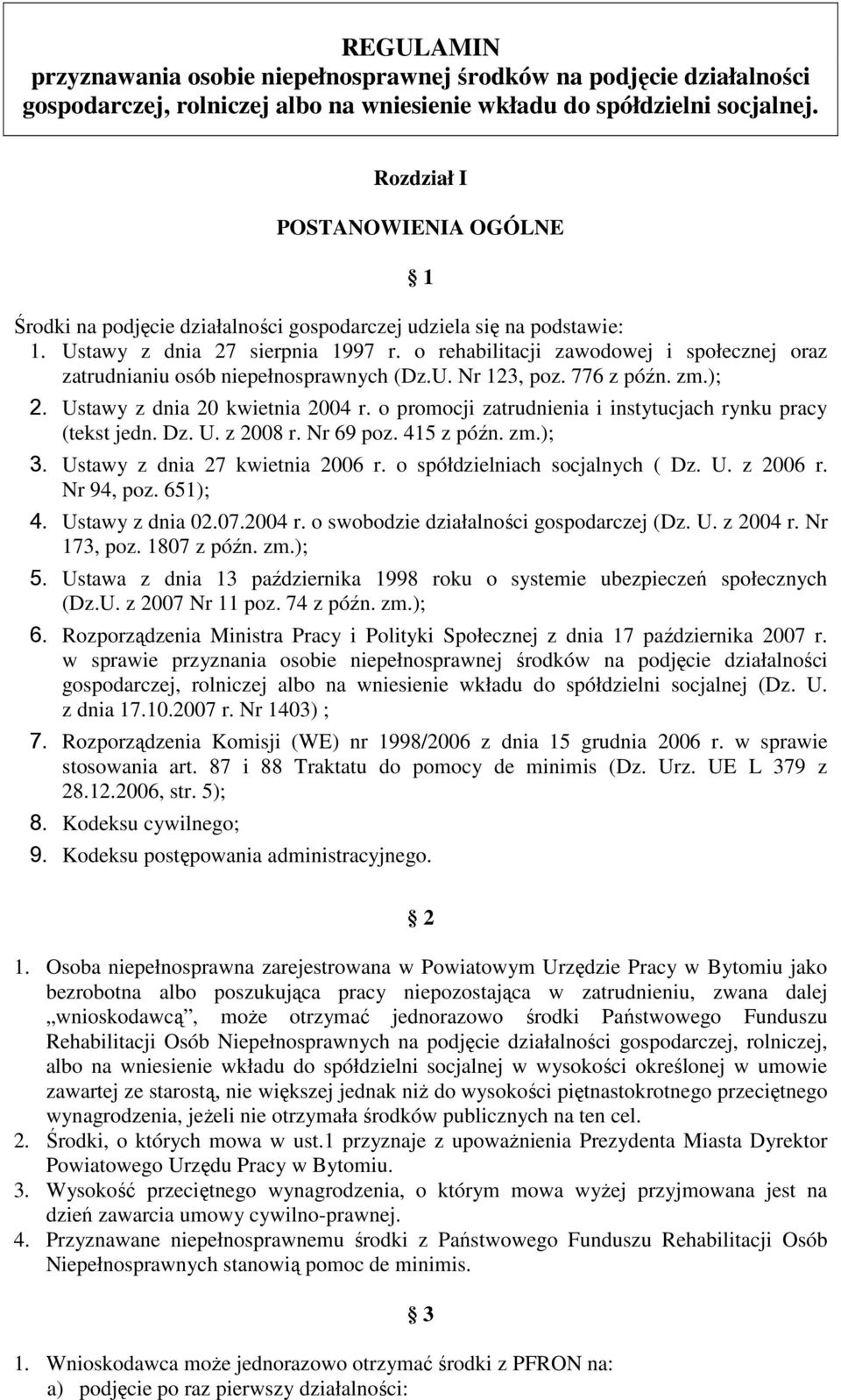 o rehabilitacji zawodowej i społecznej oraz zatrudnianiu osób niepełnosprawnych (Dz.U. Nr 123, poz. 776 z późn. zm.); 2. Ustawy z dnia 20 kwietnia 2004 r.