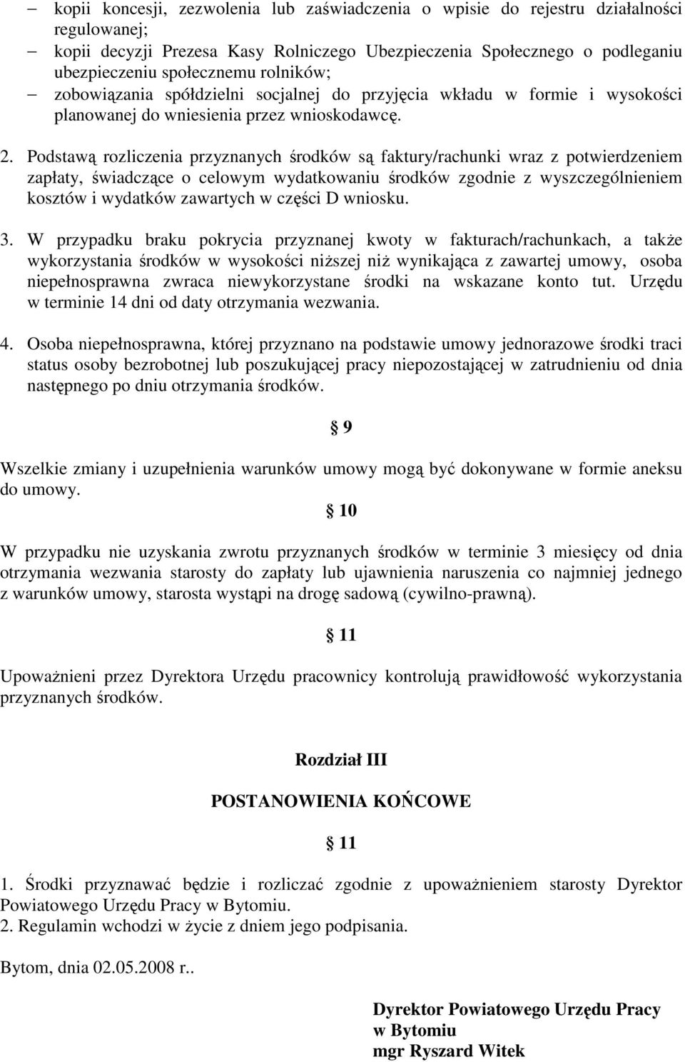 Podstawą rozliczenia przyznanych środków są faktury/rachunki wraz z potwierdzeniem zapłaty, świadczące o celowym wydatkowaniu środków zgodnie z wyszczególnieniem kosztów i wydatków zawartych w części