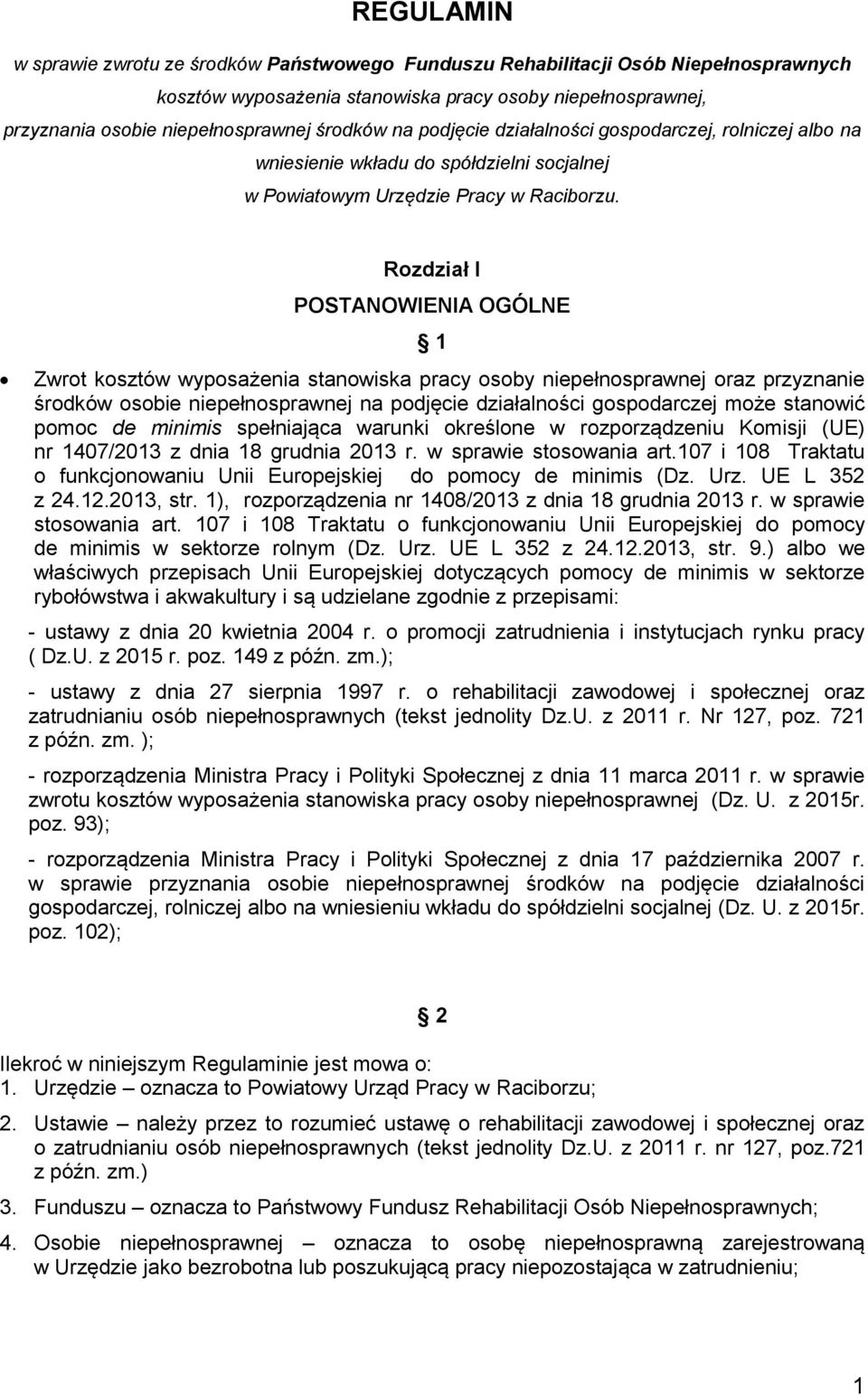 Rozdział I POSTANOWIENIA OGÓLNE 1 Zwrot kosztów wyposażenia stanowiska pracy osoby niepełnosprawnej oraz przyznanie środków osobie niepełnosprawnej na podjęcie działalności gospodarczej może stanowić