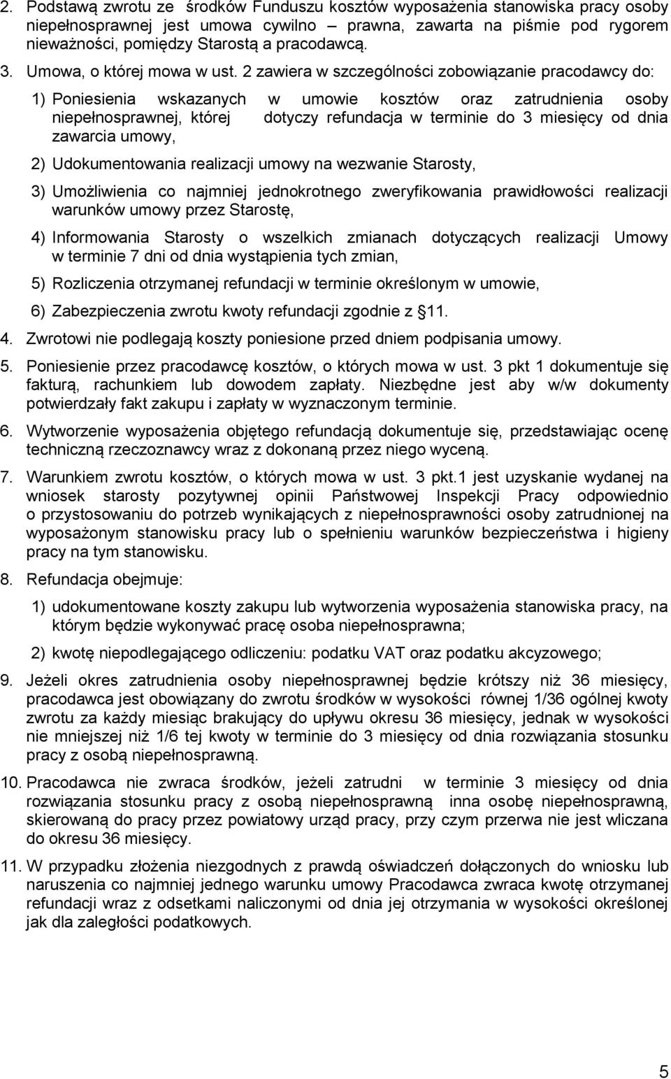 2 zawiera w szczególności zobowiązanie pracodawcy do: 1) Poniesienia wskazanych w umowie kosztów oraz zatrudnienia osoby niepełnosprawnej, której dotyczy refundacja w terminie do 3 miesięcy od dnia