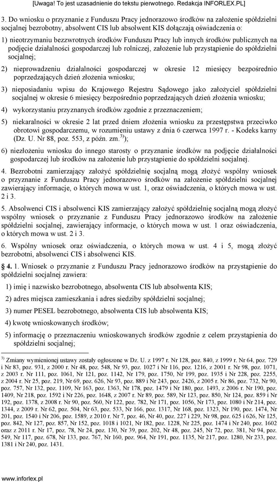 gospodarczej w okresie 12 miesięcy bezpośrednio poprzedzających dzień złożenia wniosku; 3) nieposiadaniu wpisu do Krajowego Rejestru Sądowego jako założyciel spółdzielni socjalnej w okresie 6