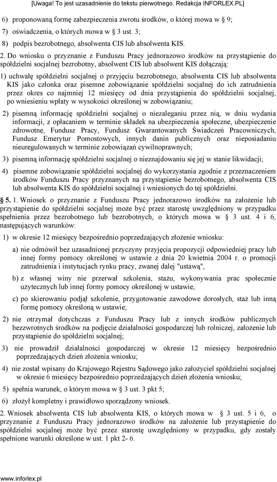 przyjęciu bezrobotnego, absolwenta CIS lub absolwenta KIS jako członka oraz pisemne zobowiązanie spółdzielni socjalnej do ich zatrudnienia przez okres co najmniej 12 miesięcy od dnia przystąpienia do