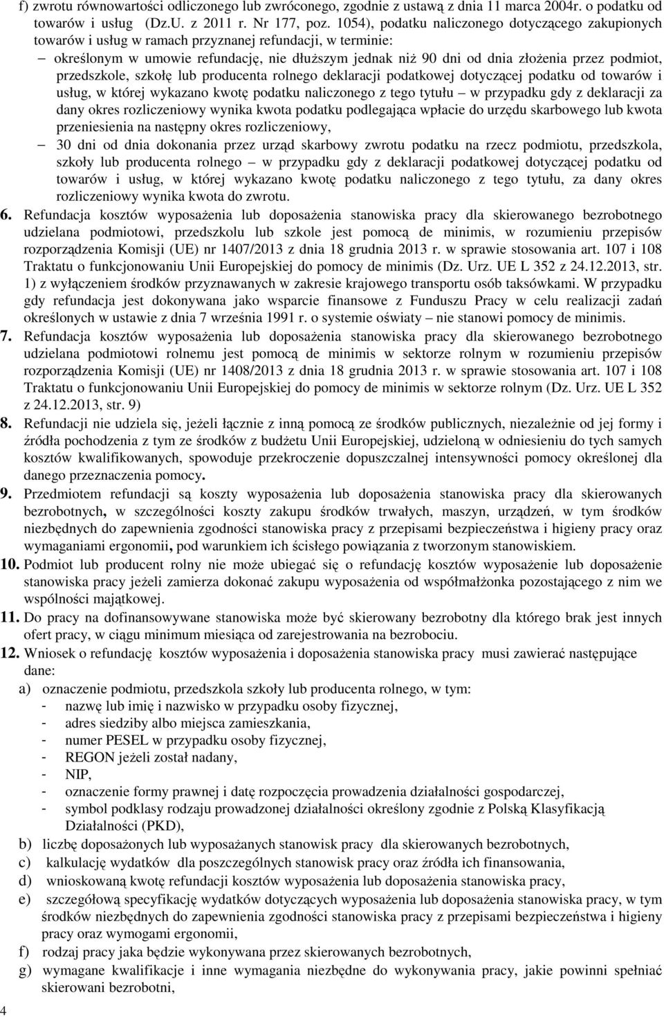 podmiot, przedszkole, szkołę lub producenta rolnego deklaracji podatkowej dotyczącej podatku od towarów i usług, w której wykazano kwotę podatku naliczonego z tego tytułu w przypadku gdy z deklaracji