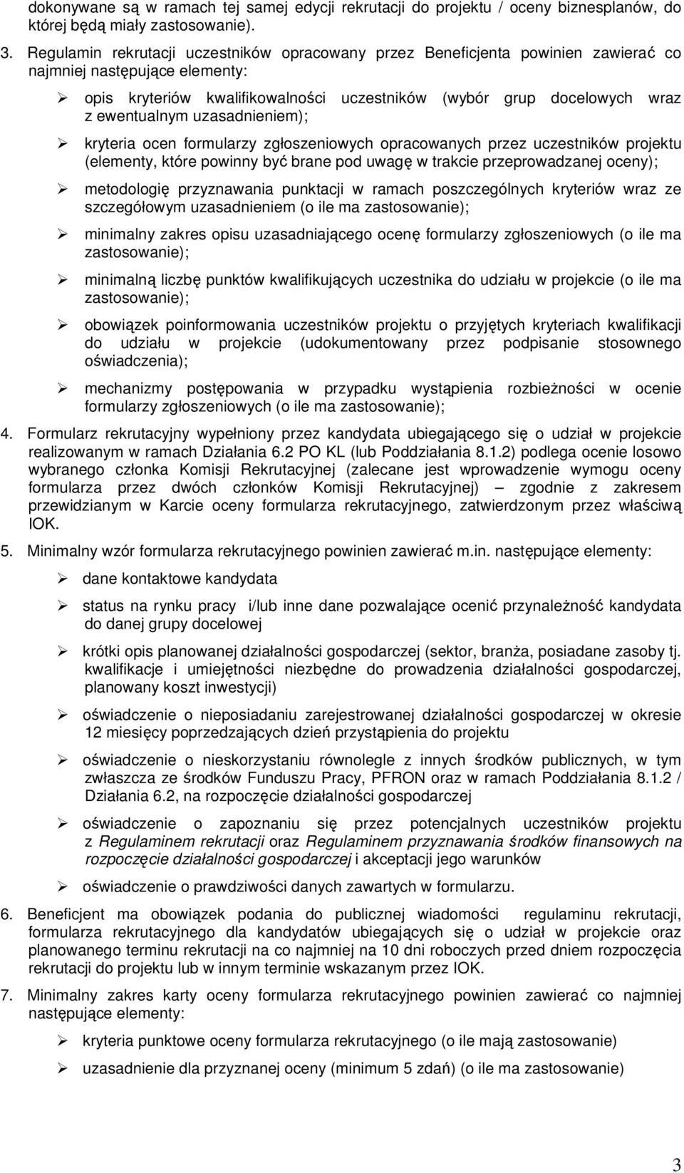 ewentualnym uzasadnieniem); kryteria ocen formularzy zgłoszeniowych opracowanych przez uczestników projektu (elementy, które powinny być brane pod uwagę w trakcie przeprowadzanej oceny); metodologię