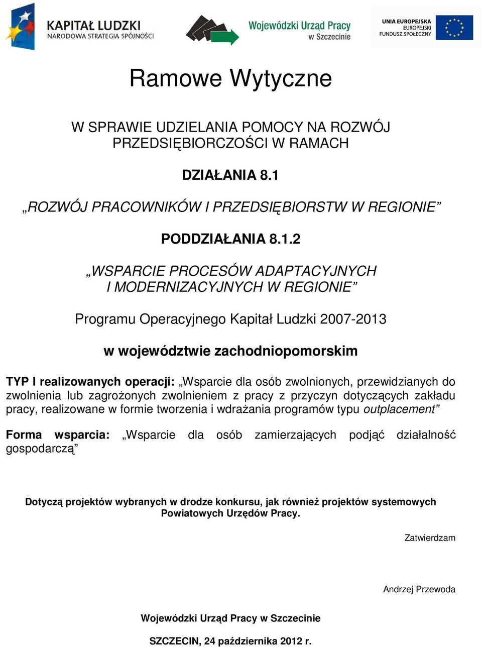 2 WSPARCIE PROCESÓW ADAPTACYJNYCH I MODERNIZACYJNYCH W REGIONIE Programu Operacyjnego Kapitał Ludzki 2007-2013 w województwie zachodniopomorskim TYP I realizowanych operacji: Wsparcie dla osób
