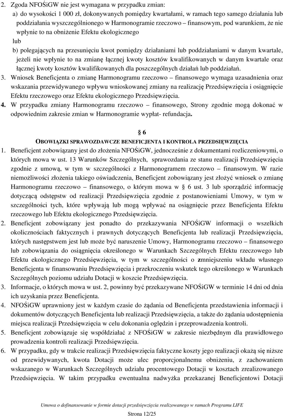 wpłynie to na zmianę łącznej kwoty kosztów kwalifikowanych w danym kwartale oraz łącznej kwoty kosztów kwalifikowanych dla poszczególnych działań lub poddziałań. 3.