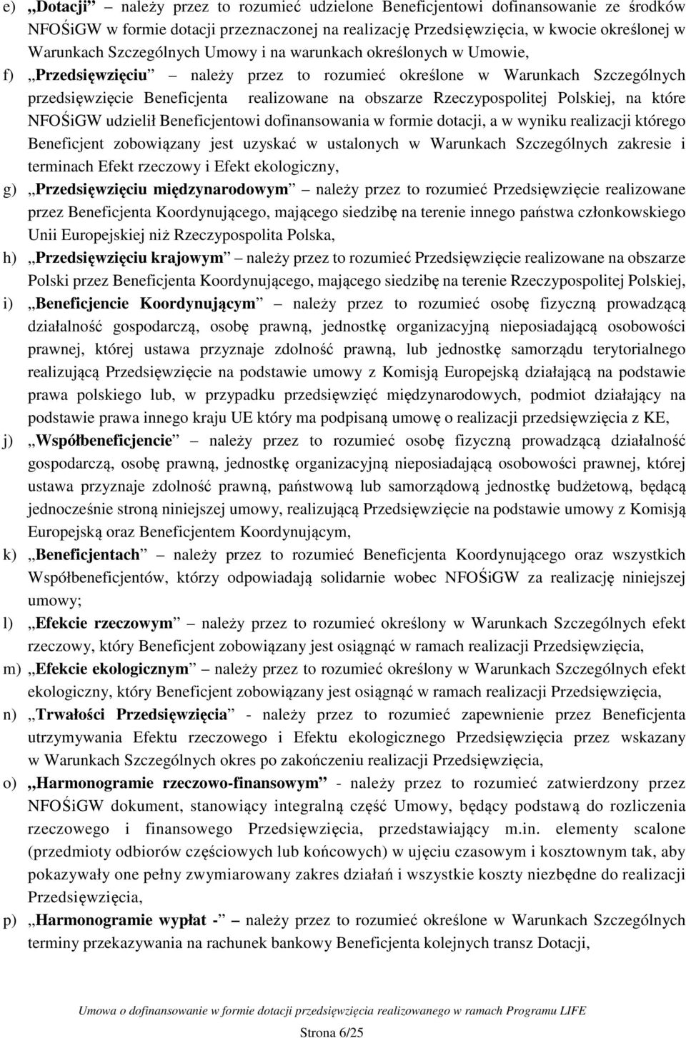 Rzeczypospolitej Polskiej, na które NFOŚiGW udzielił Beneficjentowi dofinansowania w formie dotacji, a w wyniku realizacji którego Beneficjent zobowiązany jest uzyskać w ustalonych w Warunkach