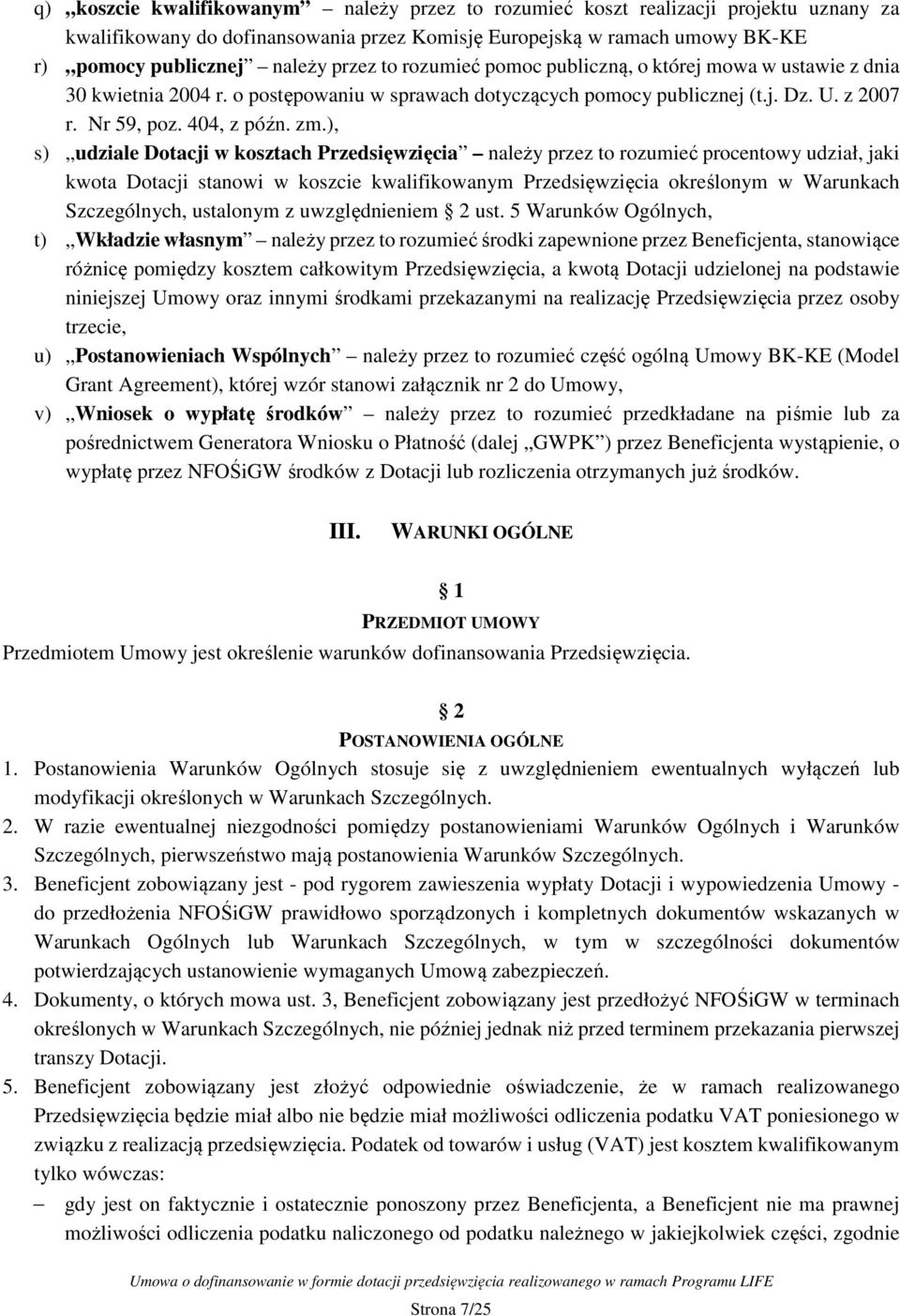 ), s) udziale Dotacji w kosztach Przedsięwzięcia należy przez to rozumieć procentowy udział, jaki kwota Dotacji stanowi w koszcie kwalifikowanym Przedsięwzięcia określonym w Warunkach Szczególnych,