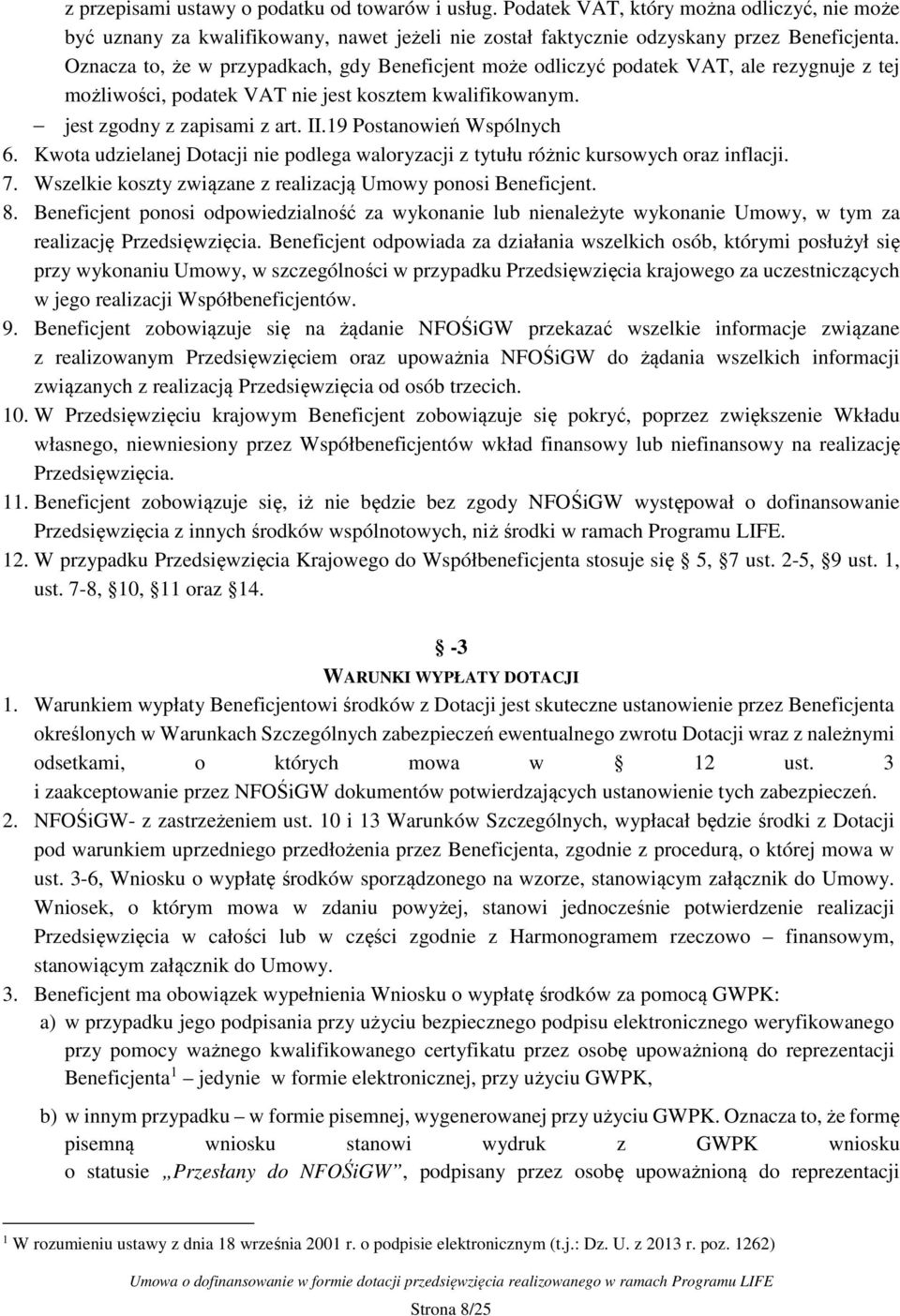 19 Postanowień Wspólnych 6. Kwota udzielanej Dotacji nie podlega waloryzacji z tytułu różnic kursowych oraz inflacji. 7. Wszelkie koszty związane z realizacją Umowy ponosi Beneficjent. 8.