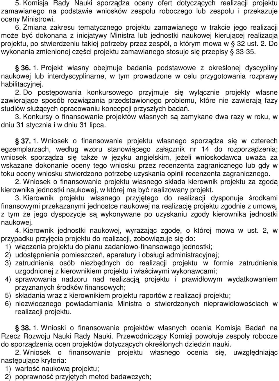 przez zespół, o którym mowa w 32 ust. 2. Do wykonania zmienionej czci projektu zamawianego stosuje si przepisy 33-35. 36. 1.