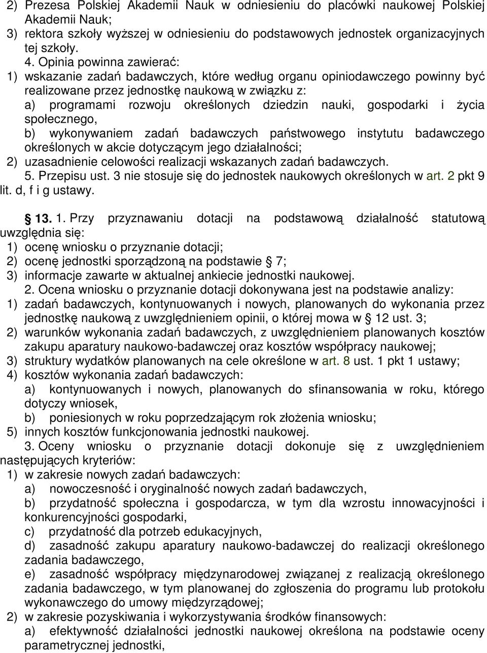 gospodarki i ycia społecznego, b) wykonywaniem zada badawczych pastwowego instytutu badawczego okrelonych w akcie dotyczcym jego działalnoci; 2) uzasadnienie celowoci realizacji wskazanych zada