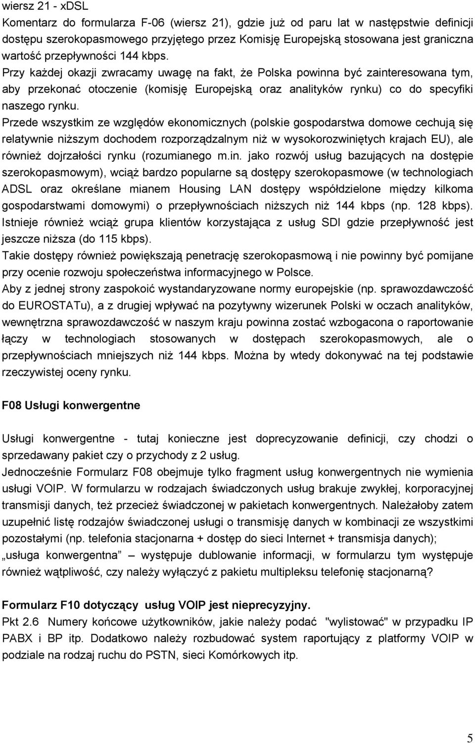 Przy każdej okazji zwracamy uwagę na fakt, że Polska powinna być zainteresowana tym, aby przekonać otoczenie (komisję Europejską oraz analityków rynku) co do specyfiki naszego rynku.