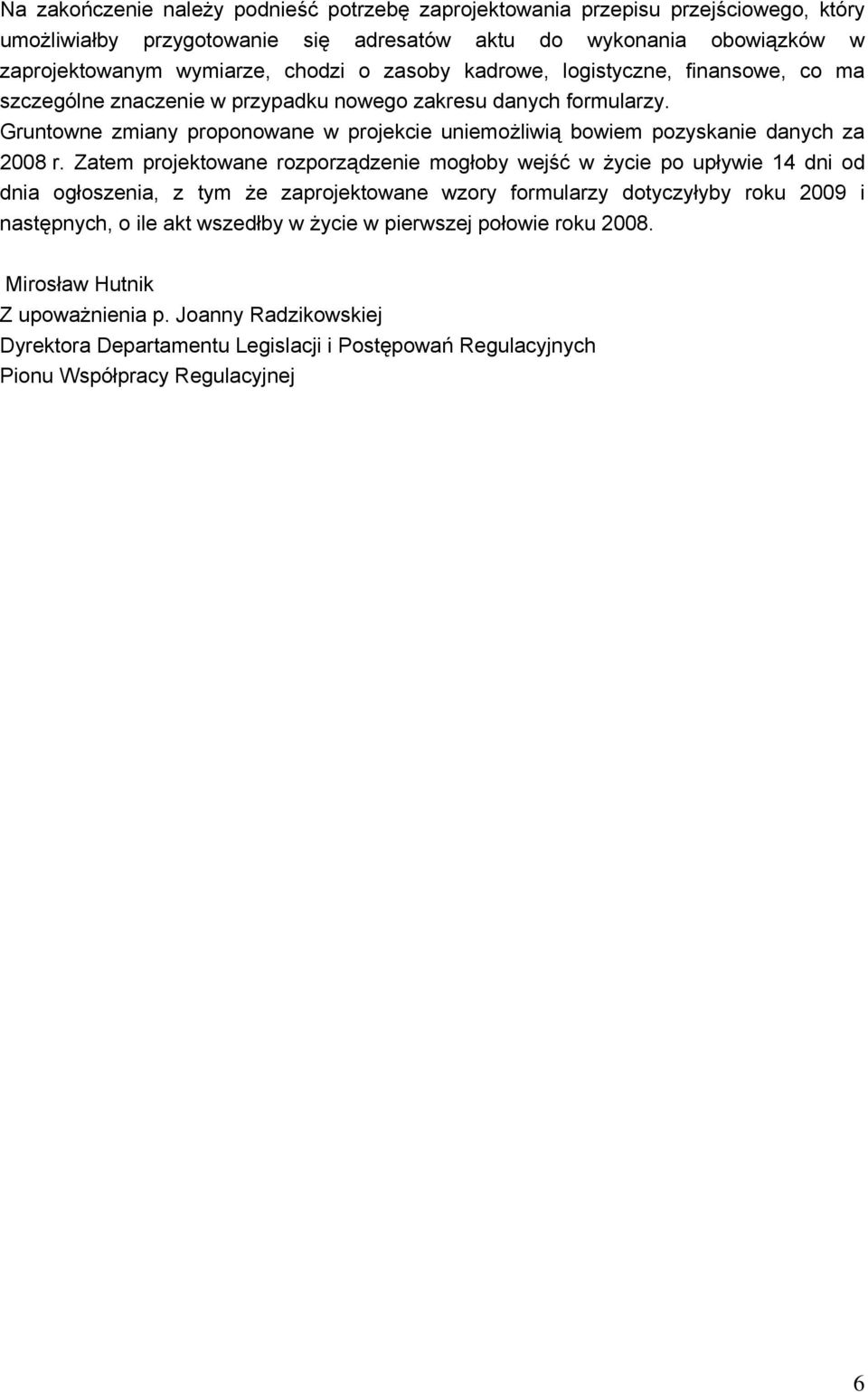Gruntowne zmiany proponowane w projekcie uniemożliwią bowiem pozyskanie danych za 2008 r.