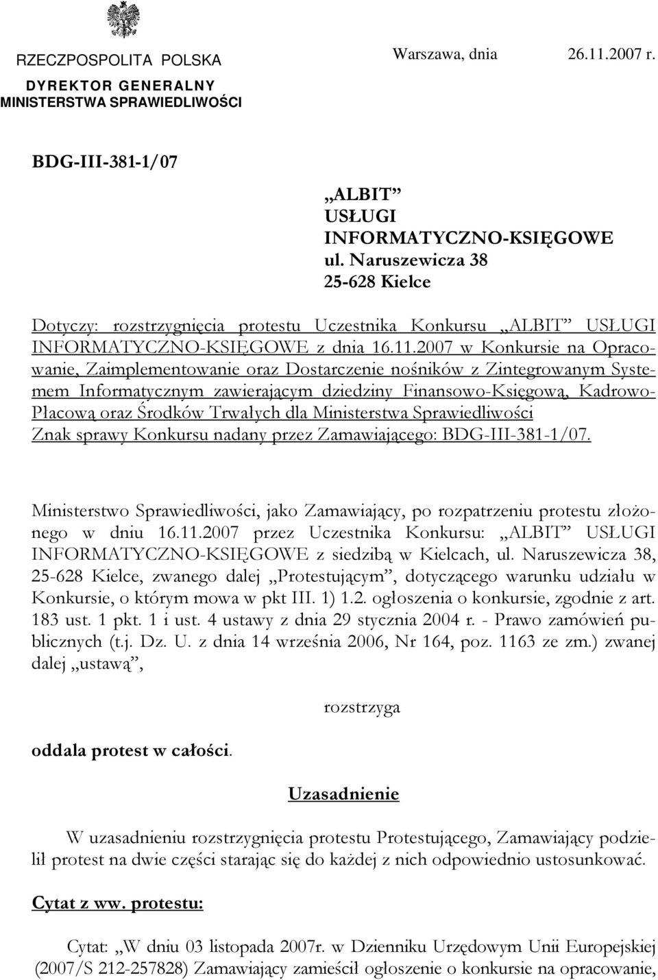2007 w Konkursie na Opracowanie, Zaimplementowanie oraz Dostarczenie nośników z Zintegrowanym Systemem Informatycznym zawierającym dziedziny Finansowo-Księgową, Kadrowo- Płacową oraz Środków Trwałych