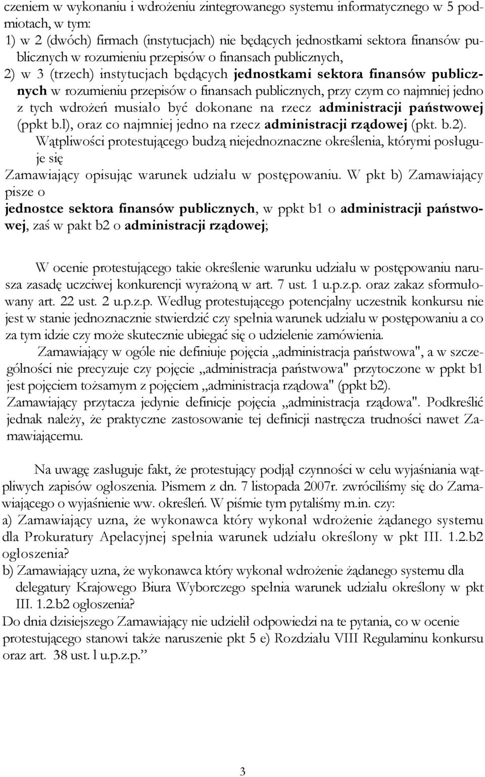 wdroŝeń musiało być dokonane na rzecz administracji państwowej (ppkt b.l), oraz co najmniej jedno na rzecz administracji rządowej (pkt. b.2).
