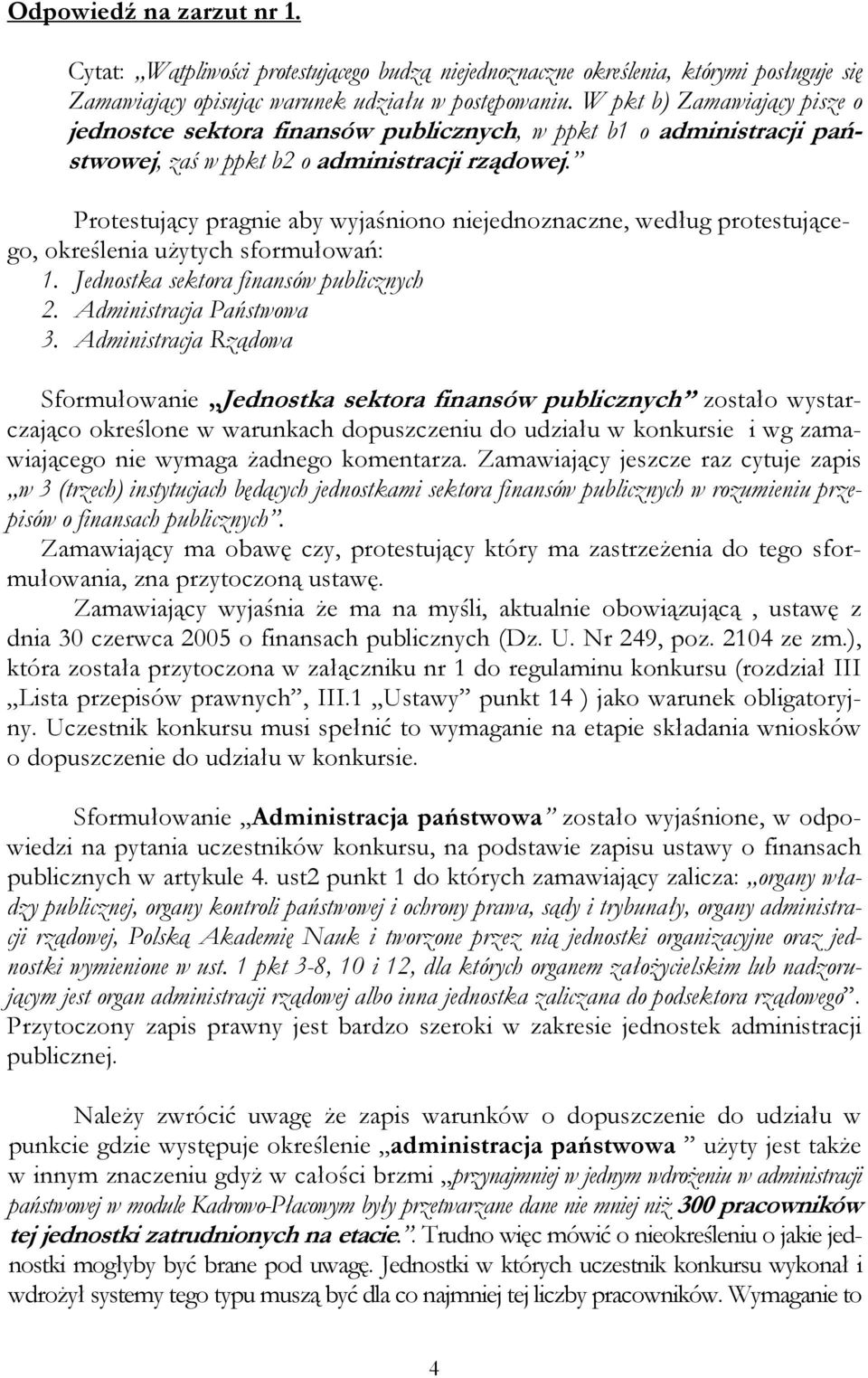 Protestujący pragnie aby wyjaśniono niejednoznaczne, według protestującego, określenia uŝytych sformułowań: 1. Jednostka sektora finansów publicznych 2. Administracja Państwowa 3.