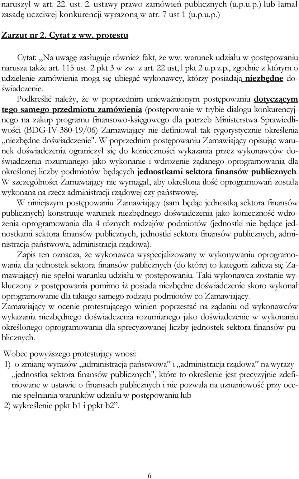 Podkreślić naleŝy, Ŝe w poprzednim uniewaŝnionym postępowaniu dotyczącym tego samego przedmiotu zamówienia (postępowanie w trybie dialogu konkurencyjnego na zakup programu finansowo-księgowego dla