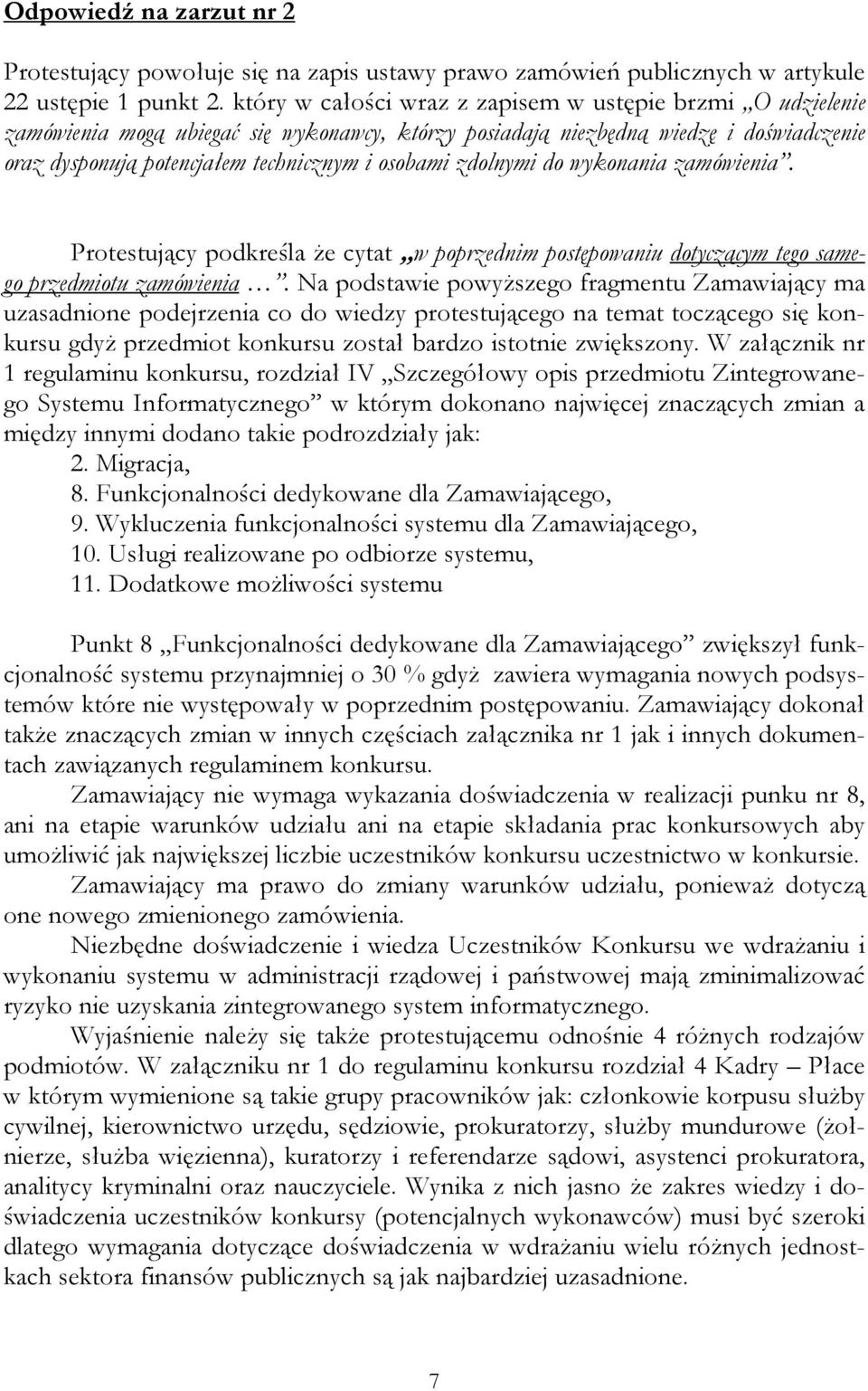 zdolnymi do wykonania zamówienia. Protestujący podkreśla Ŝe cytat w poprzednim postępowaniu dotyczącym tego samego przedmiotu zamówienia.