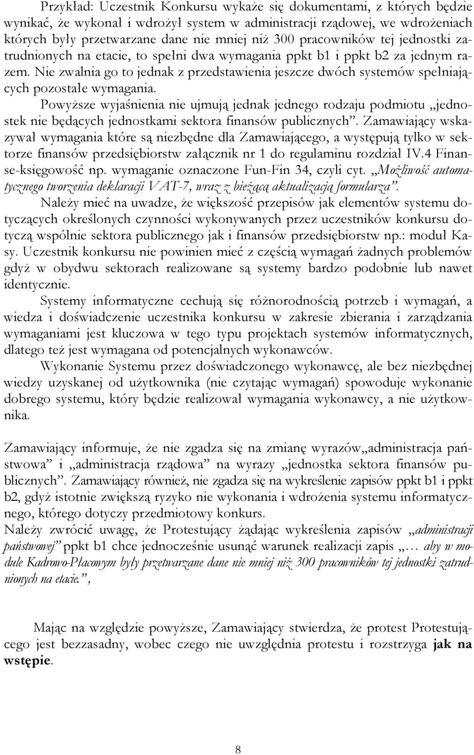 Nie zwalnia go to jednak z przedstawienia jeszcze dwóch systemów spełniających pozostałe wymagania.