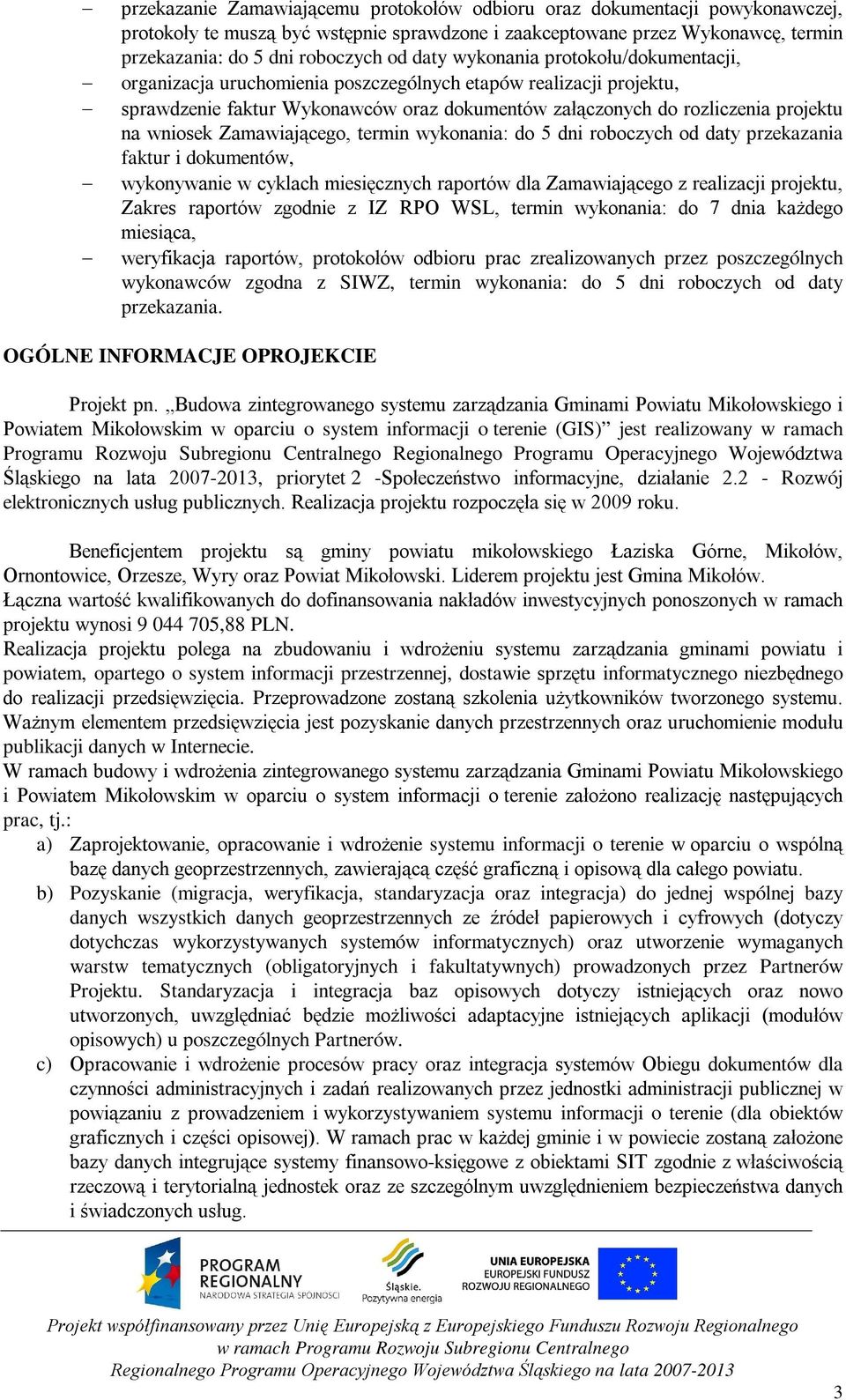 Zamawiającego, termin wykonania: do 5 dni roboczych od daty przekazania faktur i dokumentów, wykonywanie w cyklach miesięcznych raportów dla Zamawiającego z realizacji projektu, Zakres raportów