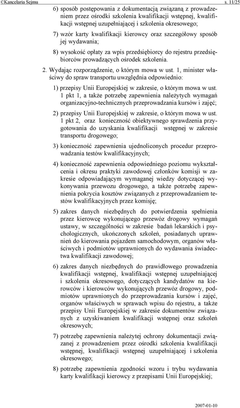 kwalifikacji kierowcy oraz szczegółowy sposób jej wydawania; 8) wysokość opłaty za wpis przedsiębiorcy do rejestru przedsiębiorców prowadzących ośrodek szkolenia. 2.