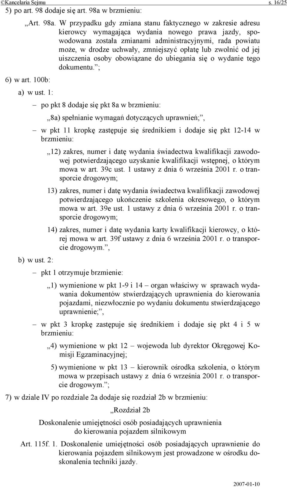 W przypadku gdy zmiana stanu faktycznego w zakresie adresu kierowcy wymagająca wydania nowego prawa jazdy, spowodowana została zmianami administracyjnymi, rada powiatu może, w drodze uchwały,