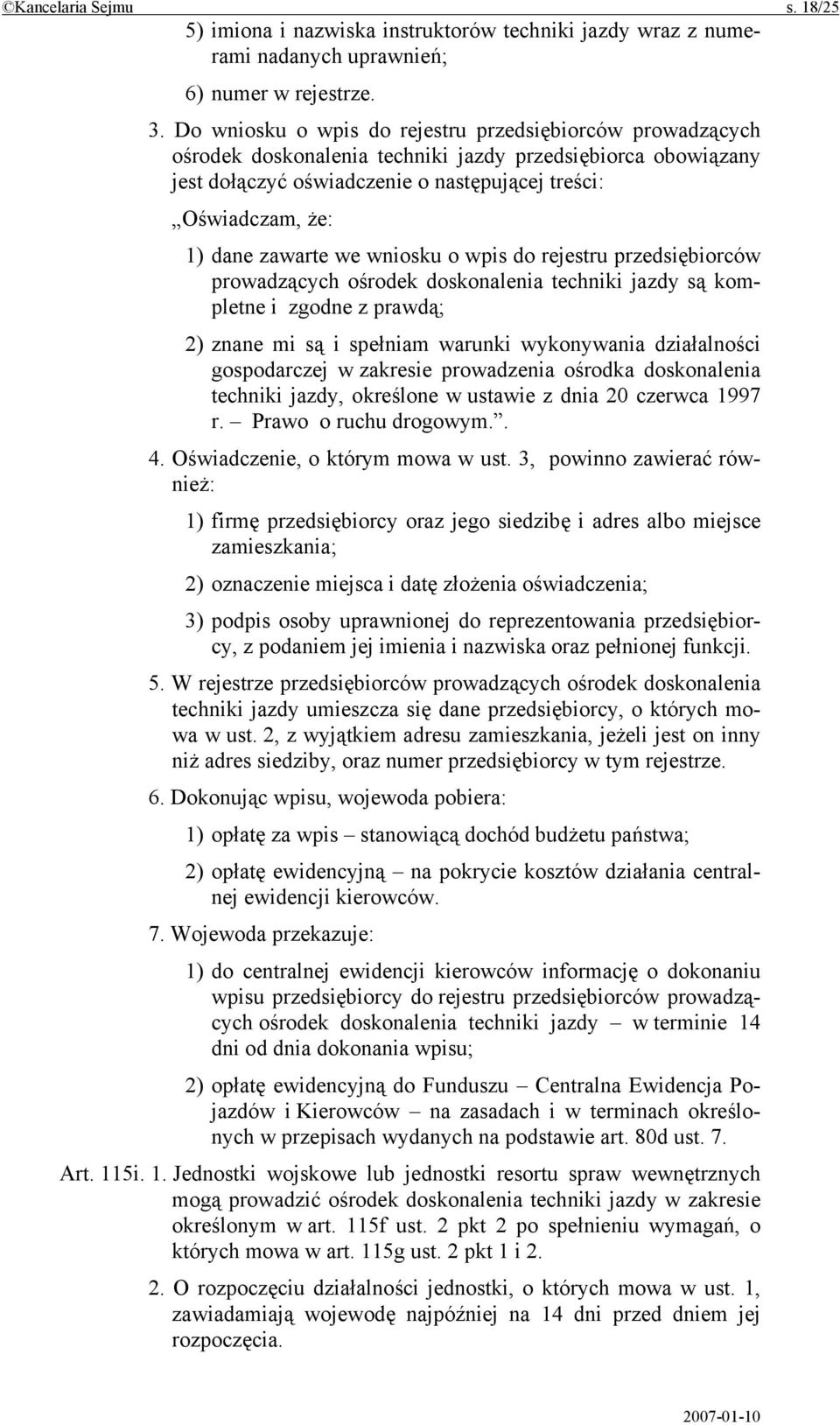 zawarte we wniosku o wpis do rejestru przedsiębiorców prowadzących ośrodek doskonalenia techniki jazdy są kompletne i zgodne z prawdą; 2) znane mi są i spełniam warunki wykonywania działalności